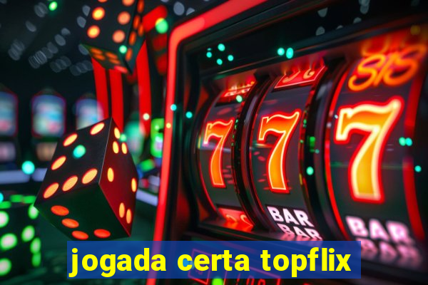 jogada certa topflix